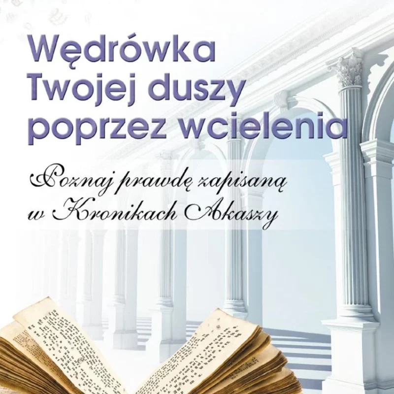 Wędrówka Twojej duszy poprzez wcielenia