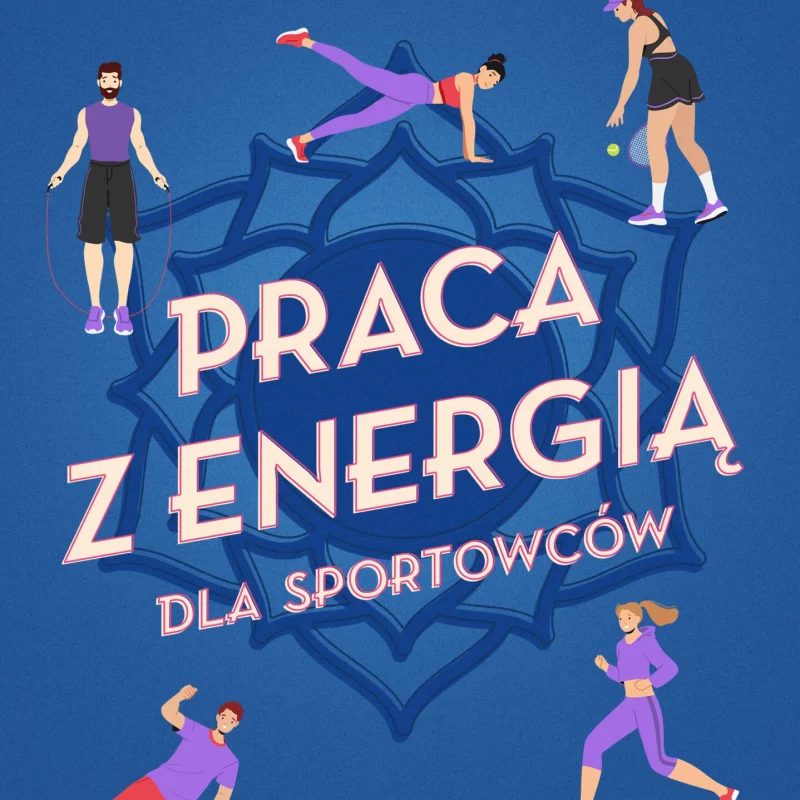 Praca z energią dla sportowców. Jak osiągnąć optymalne wyniki trenując rekreacyjnie i zawodowo