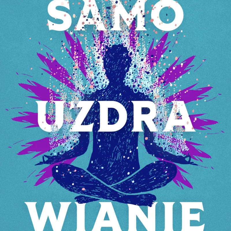 Samouzdrawianie. Podnieś wibracje, wzmocnij ciało, umysł i energię dzięki technikom z Dalekiego Wschodu