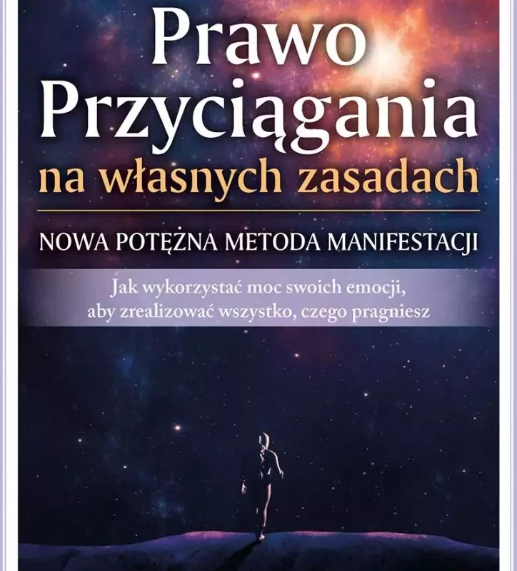 Prawo Przyciągania na własnych zasadach – nowa potężna metoda manifestacji